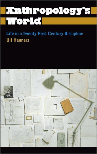 Ulf Hannerz - Anthropology's World, Häftad