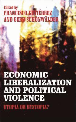 Francisco Gutiérrez, Gerd Schönwälder, Francisco Gutierrez, Gerd Schonwalder - Economic Liberalization and Political Violence, Inbunden