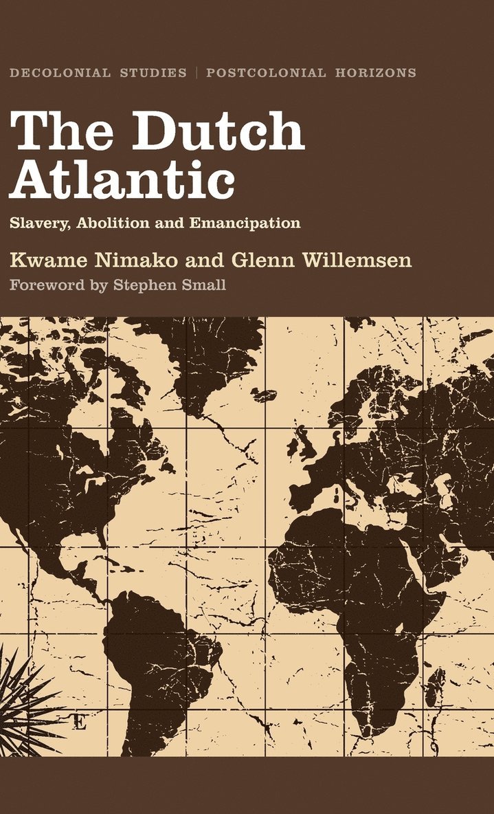 Kwame Nimako, Glenn Willemsen - The Dutch Atlantic: Slavery, Abolition and Emancipation, Inbunden