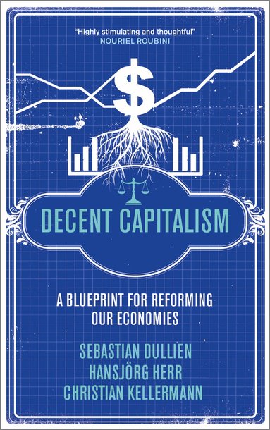 Sebastian Dullien, Hansjörg Herr, Christian Kellermann - Decent Capitalism, Inbunden