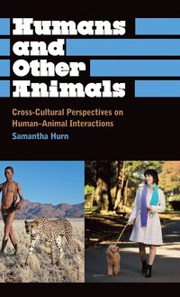 bokomslag Humans and Other Animals: Cross-Cultural Perspectives on Human-Animal Interactions