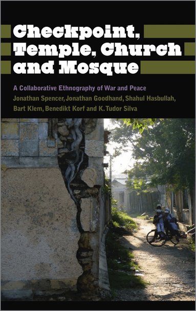 Jonathan Spencer, Jonathan Goodhand, Shahul Hasbullah, Bart Klem, Benedikt Korf, Kalinga Tudor Silva - Checkpoint, Temple, Church and Mosque, Inbunden