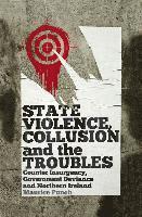 bokomslag State Violence, Collusion and the Troubles: Counter Insurgency, Government Deviance and Northern Ireland