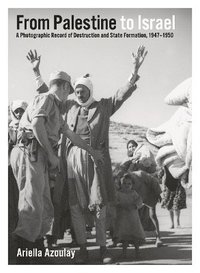 bokomslag From Palestine to Israel: A Photographic Record of Destruction and State Formation, 1947-1950