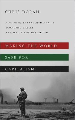 Christopher Doran - Making the World Safe for Capitalism, Häftad