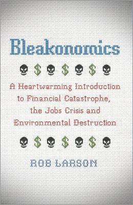 Rob Larson - Bleakonomics, Häftad