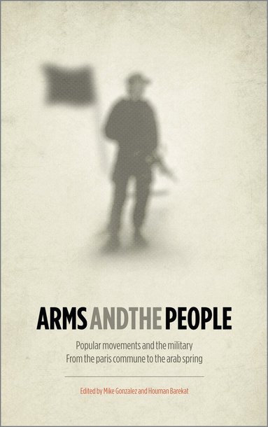 Mike Gonzalez, Houman Barekat - Arms and the People, Häftad