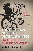 bokomslag The Heretic's Guide to Global Finance: Hacking the Future of Money