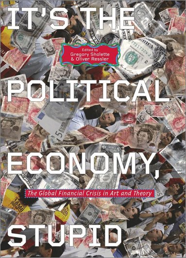 Gregory Sholette, Oliver Ressler - It's the Political Economy, Stupid, Inbunden
