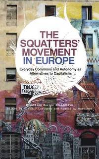 bokomslag The Squatters' Movement in Europe: Commons and Autonomy as Alternatives to Capitalism