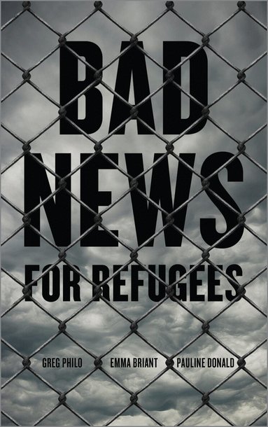 Greg Philo, Emma Briant, Pauline Donald - Bad News for Refugees, Häftad