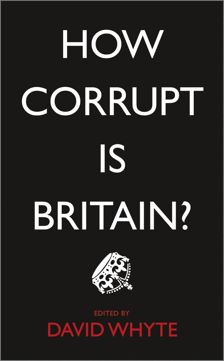 David Whyte, David (University of Liverpool) Whyte - How Corrupt is Britain?, Inbunden