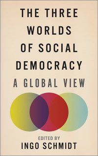 bokomslag The Three Worlds of Social Democracy: A Global View