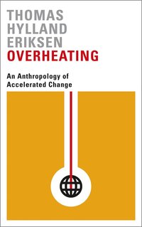 bokomslag Overheating: An Anthropology of Accelerated Change