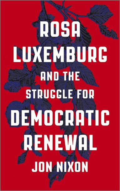 Jon Nixon - Rosa Luxemburg and the Struggle for Democratic Renewal, Inbunden
