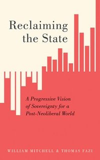 bokomslag Reclaiming the State: A Progressive Vision of Sovereignty for a Post-Neoliberal World