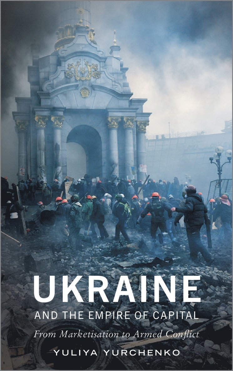 Yuliya Yurchenko - Ukraine and the Empire of Capital, Inbunden