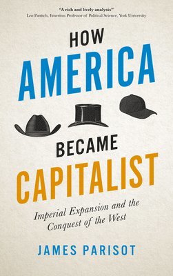 James Parisot - How America Became Capitalist, Inbunden