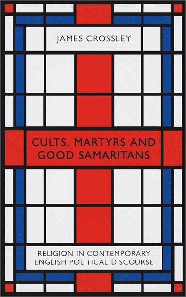 James Crossley - Cults, Martyrs and Good Samaritans, Inbunden