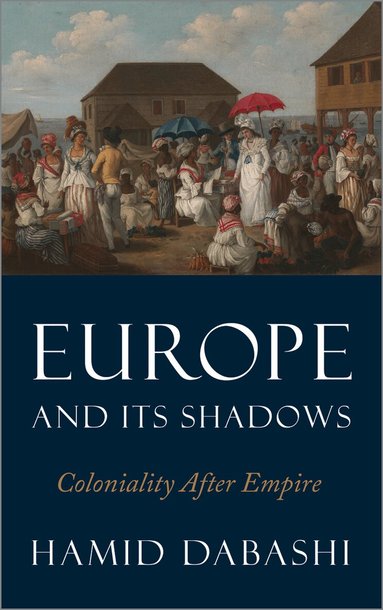 Hamid Dabashi - Europe and Its Shadows, Häftad