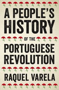 bokomslag A People's History of the Portuguese Revolution