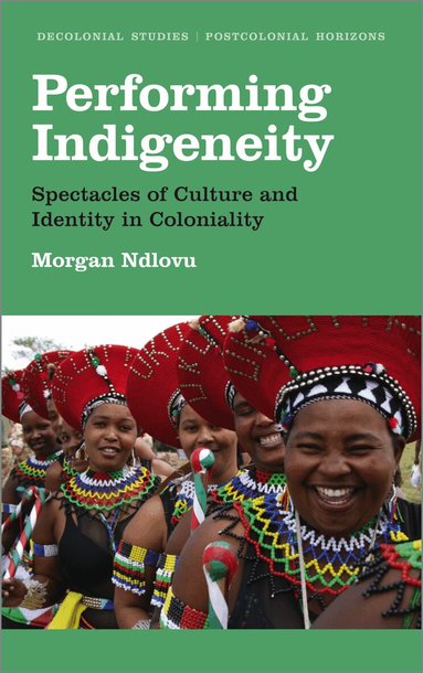 Morgan Ndlovu - Performing Indigeneity, Inbunden