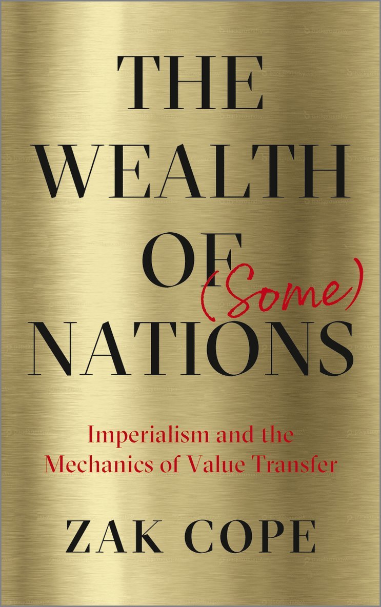 Zak Cope - Wealth of (Some) Nations, Inbunden
