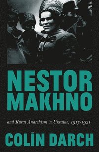bokomslag Nestor Makhno and Rural Anarchism in Ukraine, 1917-1921