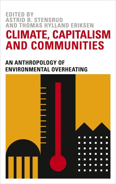 Astrid B. Stensrud, Thomas Hylland Eriksen, Astrid B. Stensrud, Thomas Hylland Eriksen - Climate, Capitalism and Communities, Häftad