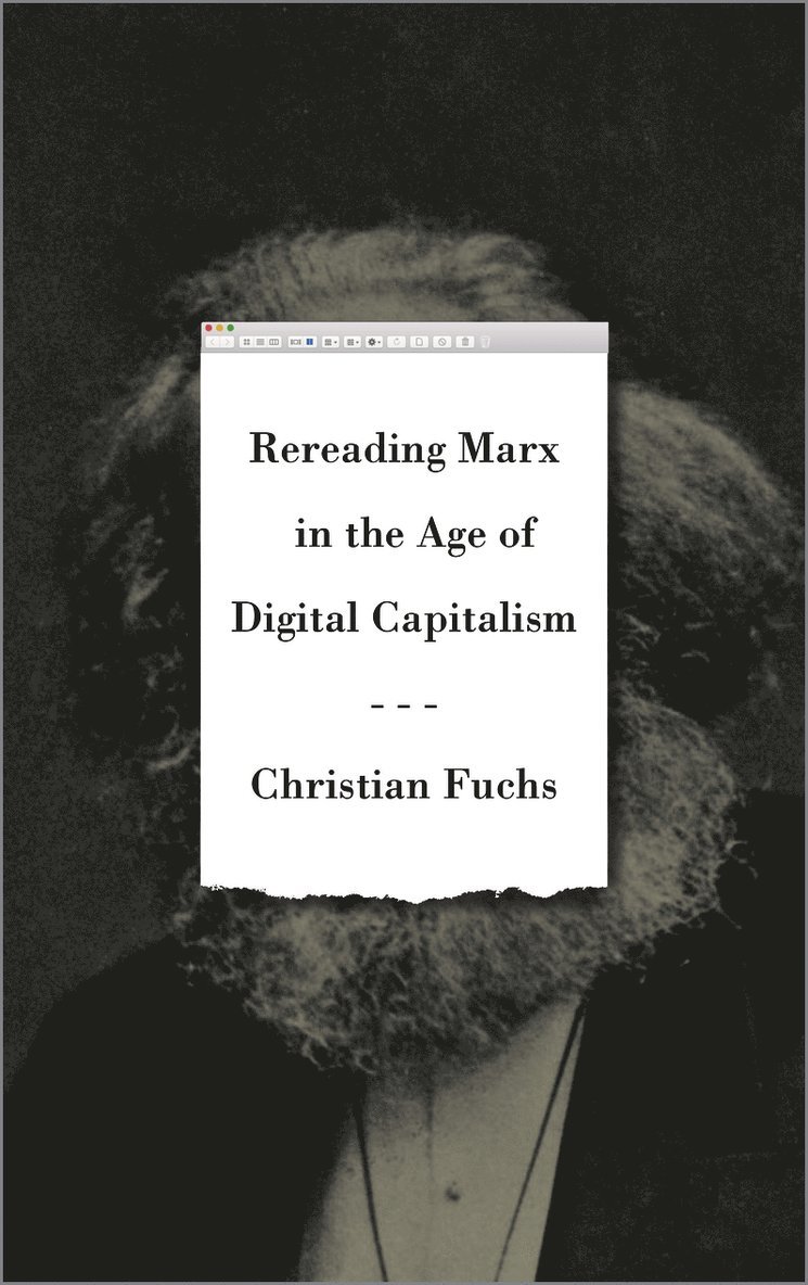 Christian Fuchs - Rereading Marx in the Age of Digital Capitalism, Inbunden