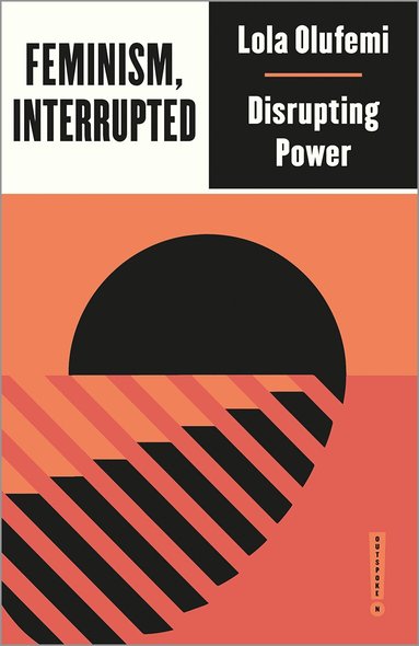 Lola Olufemi - Feminism, Interrupted, Häftad