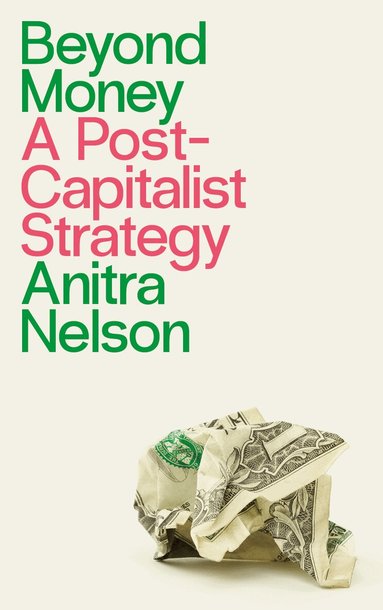 Anitra Nelson - Beyond Money, Häftad