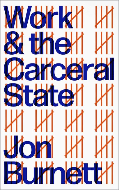 Jon Burnett - Work and the Carceral State, Häftad