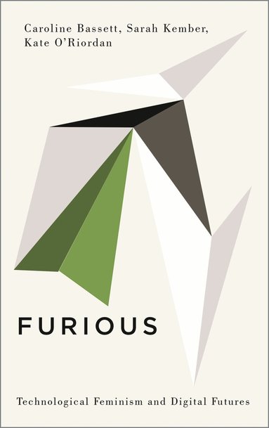 Caroline Bassett, Sarah Kember, Kate O'Riordan - Furious, Inbunden