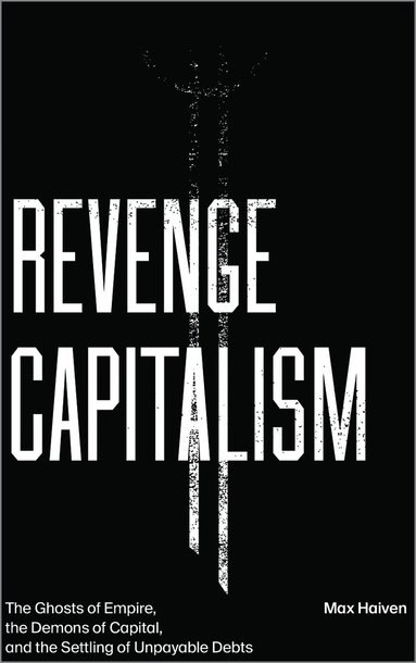 Max Haiven - Revenge Capitalism, Inbunden