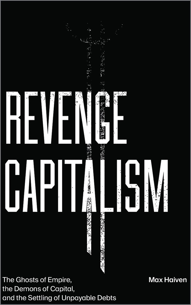 Max Haiven - Revenge Capitalism, Inbunden