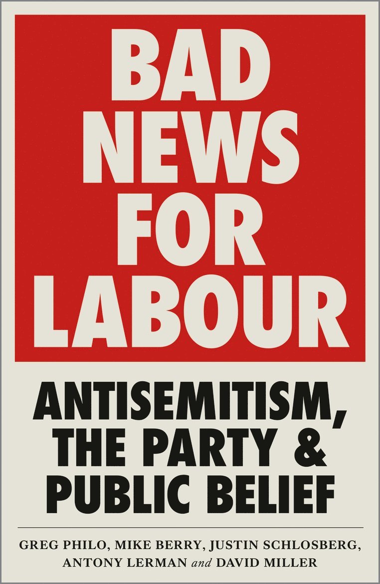 Greg Philo, Mike Berry, Justin Schlosberg, Antony Lerman, David Miller, Antony (Bruno Kreisky Forum) Lerman - Bad News for Labour, Häftad