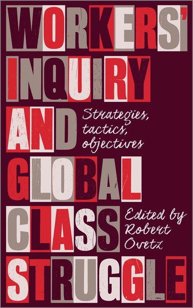 Robert Ovetz - Workers' Inquiry and Global Class Struggle, Inbunden