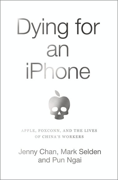 Jenny Chan, Mark Selden, Pun Ngai - Dying for an iPhone, Häftad