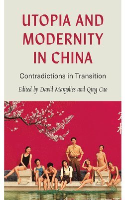 David Margolies, Qing Cao, David Margolies, Qing Cao, University of London) Margolies, David (Goldsmiths, Qing (University of Durham) Cao - Utopia and Modernity in China, Inbunden
