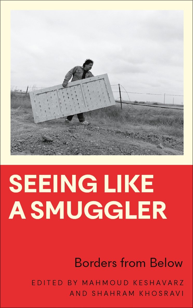 Mahmoud Keshavarz, Shahram Khosravi, Mahmoud Keshavarz, Shahram Khosravi - Seeing Like a Smuggler, Inbunden