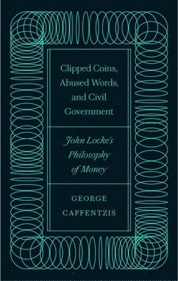 Clipped Coins, Abused Words, and Civil Government 1
