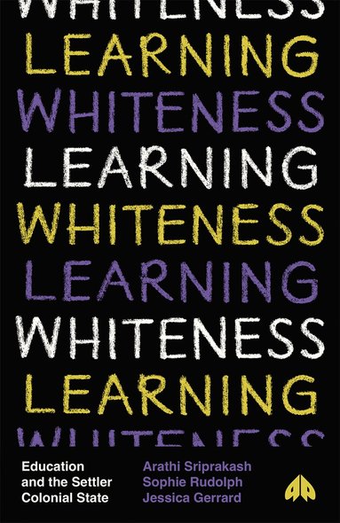 Arathi Sriprakash, Sophie Rudolph, Jessica Gerrard - Learning Whiteness, Inbunden