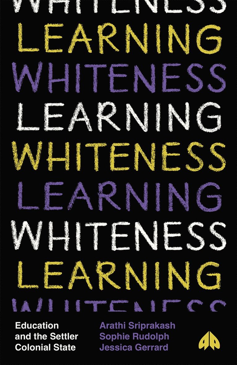 Arathi Sriprakash, Sophie Rudolph, Jessica Gerrard, Arathi (University of Bristol) Sriprakash, Sophie (University of Melbourne) Rudolph, Jessica (University of Melbourne) Gerrard - Learning Whiteness, Häftad