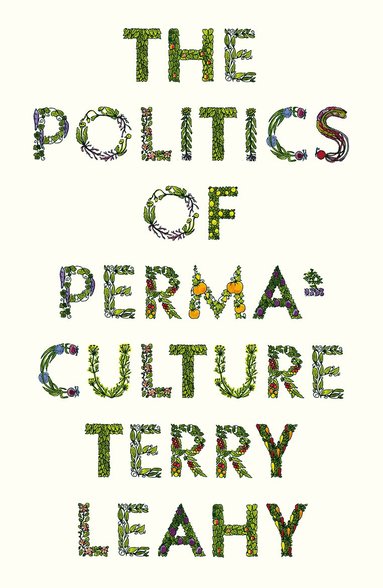 Terry Leahy - Politics of Permaculture, Häftad