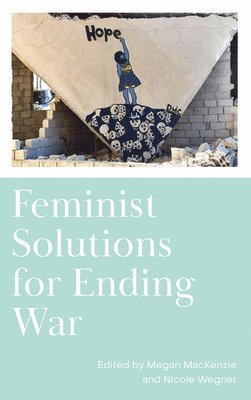 Nicole Wegner, Megan MacKenzie, Nicole Wegner, Megan Mackenzie - Feminist Solutions for Ending War, Häftad