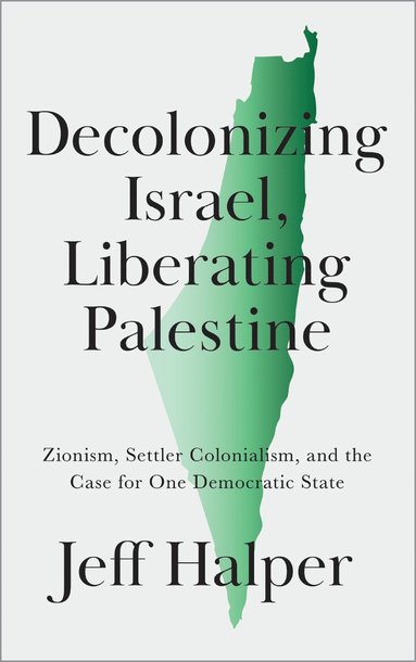 bokomslag Decolonizing Israel, Liberating Palestine