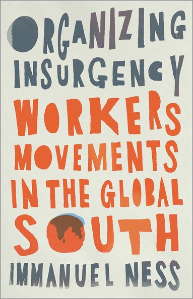 Immanuel Ness - Organizing Insurgency, Häftad