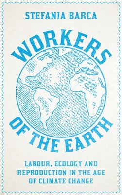 Stefania Barca - Workers of the Earth, Häftad