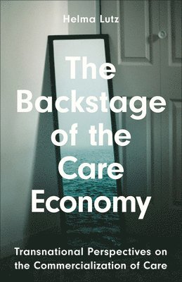 bokomslag The Backstage of the Care Economy